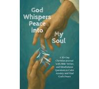 God Whispers Peace into My Soul: A 30-Day Christian Journal with Bible Verses and Mindfulness Questions to Calm Anxiety and Find God’s Peace