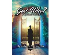 God Who? A Spiritual Memoir: A Spiritual Memoir