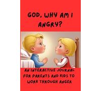God, Why Am I Angry?: An Interactive Journal For Parents and Kids to Work Through Anger