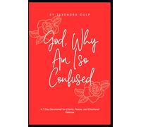 God, Why Am I Confused?: A 7 Day Devotional for Clarity, Peace and Emotional Release