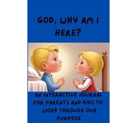 God, Why Am I Here?: An Interactive Journal For Parents and Kids to Work Through our purpose