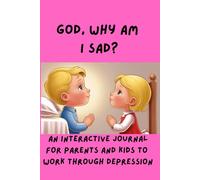 God, Why Am I Sad?: An Interactive Journal for Parents and Kids to Work Through Depression