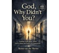 God, Why Didn’t You?: Finding Faith Again When God Is Silent and Prayers Go Unanswered