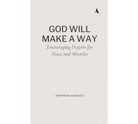 God Will Make A Way: Encouraging Prayers for Peace and Miracles