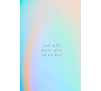 God will never give up on her