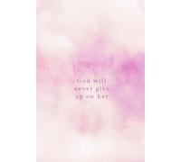 God will never give up on her