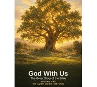 God With Us: The Great Story of the Bible: Volume One: The Garden and the First Family