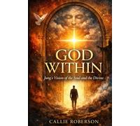 God Within: Jung's Vision of the Soul and the Divine