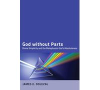 God without Parts: Divine Simplicity and the Metaphysics of God's Absoluteness