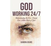 God Working 24/7: Understanding the Ever-Present, Ever-Active Work of God