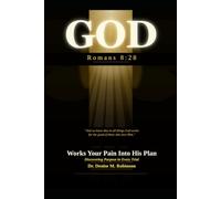 GOD Works Your Pain Into His Plan: Discovering Purpose in Every Trial