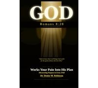 GOD Works Your Pain Into His Plan: Discovering Purpose in Every Trial