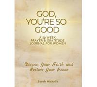 God, You're So Good: A 52-Week Prayer & Gratitude Journal for Women To Deepen Your Faith and Restore Your Peace (The Divine Soft Life Series)
