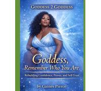Goddess 2 Goddess: Goddess, Remember Who You Are