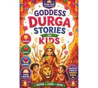 Goddess Durga Stories for Kids: Beautiful Stories of Goddess Durga, Hindu Mythology, Divine Wisdom, Ancient India, Navratri Festivals, Courage, ... and Spiritual Lessons for Young Readers