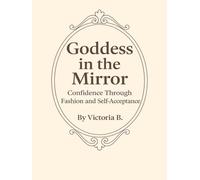 Goddess In The Mirror: Confidence through Fashion and Self-Acceptance