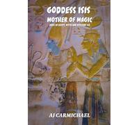 Goddess Isis, Mother of Magic (Gods of Egypt, Myth and Mystery)
