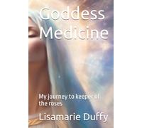 Goddess Medicine: My journey to keeper of the roses