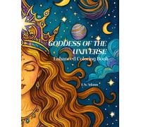 Goddess of the Universe: An Illustrated Tribute to the Divine Feminine; Original celestial goddess illustrations, mythic storytelling, and sacred ... pages to awaken your inner starlight.