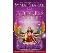 Goddess Reclaimed: 13 Initiations to Unleash Your Sacred Feminine Power (Flourishing Goddess)