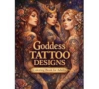 Goddess Tattoo Designs: Coloring Book for Adults: Stunning Women with Floral Ink, Mythical Symbols & Elegant Body Art - Relaxing, Empowering & ... for Adults Designed for Comfort and Joy)