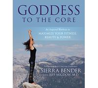 Goddess to the Core: An Inspired Workout to Maximize Your Fitness, Beauty and Power