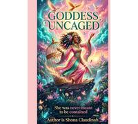 GODDESS UNCAGED: She Was Never Meant to Be Contained