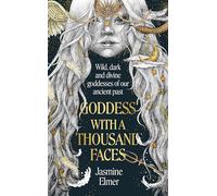 La diosa de las mil caras – Una exploración única de las diosas de nuestro pasado antiguo