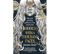 Goddess with a Thousand Faces: A one-of-a-kind exploration of goddesses from our ancient past
