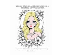 Goddess Within: An Adult Colouring Book of Beautiful, Empowering Women: Relax and Unwind with Stunning Fantasy Portraits, Floral Elegance, and Feminine Strength