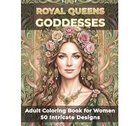 Goddesses - Adult Coloring Book - Royal Queens Series: 50 Intricate Beautiful Illustrations for Stress Relief, Mindfulness, Self-Discovery and Relaxation (Royal Queens Adult Coloring Books)