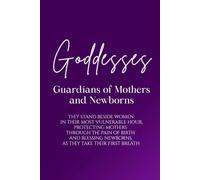 Goddesses: Guardians of Mothers and Newborns: They stand beside women in their most vulnerable hour, protecting mothers through the pain of birth and blessing newborns as they take their first breath