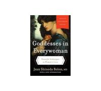 Goddesses in Everywoman: Thirtieth Anniversary Edition: Powerful Archetypes in Women's Lives