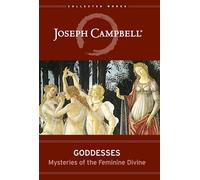Goddesses: Mysteries of the Feminine Divine (Collected Works of Joseph Campbell)