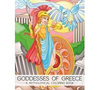 Goddesses of Greece: A Mythological Coloring Book Featuring Greek Goddesses with Themed Designs and Portrait Illustrations for Teens and Adults.