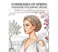 Goddesses of Spring Fashion Coloring Book: A Greek Mythology & Mediterranean Escape For Teens, Adults & Elegant Travel Dreamers