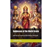 Goddesses of the World Oracle: 108 Sacred Forms of the Divine Feminine