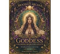 Goddesses & Priestesses Coloring Book: 50 Tarot-Inspired Mythology Coloring Pages Featuring Divine Women, Sacred Archetypes, and Mystical Designs for Adults (The Moonlit Arcana)