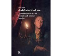 Godefridus Schalcken: A Dutch Painter in Late Seventeenth-Century London (Visual and Material Culture, 1300-1700)