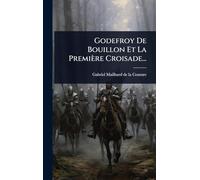 Godefroy De Bouillon Et La Première Croisade...