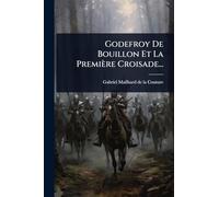 Godefroy De Bouillon Et La Première Croisade...