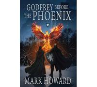 Godfrey Before the Phoenix: A Coming of Age Epic Military Fantasy (The Griffin Legends)