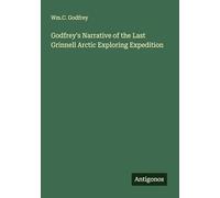 Godfrey's Narrative of the Last Grinnell Arctic Exploring Expedition