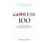 Godless 100: 100 Thinkers Who Challenged Belief in God