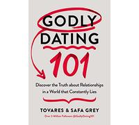 Godly Dating 101: Discover the Truth About Relationships in a World That Constantly Lies