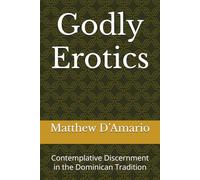 Godly Erotics: Contemplative Discernment in the Dominican Tradition (Dominican Studies)