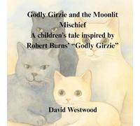 Godly Girzie and the Moonlit Mischief A children’s tale inspired by Robert Burns’ “Godly Girzie” (Robert Burns for children)