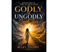 Godly or Ungodly Soul Ties: Who or what is tied to your Soul?