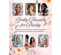 "Godly Passion for Purity; A Scripture Coloring book of Encouragement for Women Embracing Sexual Holiness"