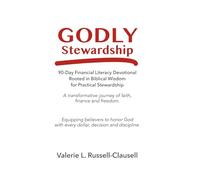 Godly Stewardship: A 90 Day Financial Literacy Devotional Rooted in Biblical Wisdom for Practical Stewardship (90 Days of Divine Alignment)